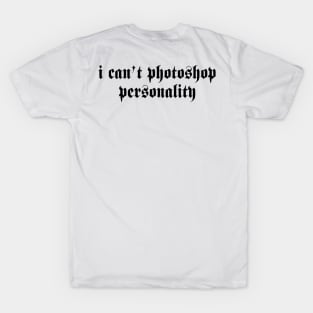 i can’t photoshop personality T-Shirt